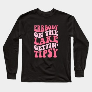 Errbody At The Lake Gettin' Tipsy Lake life Summer Vacation Long Sleeve T-Shirt